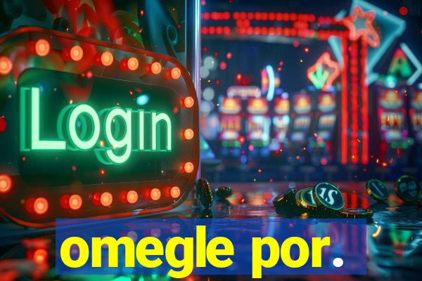 omegle por.